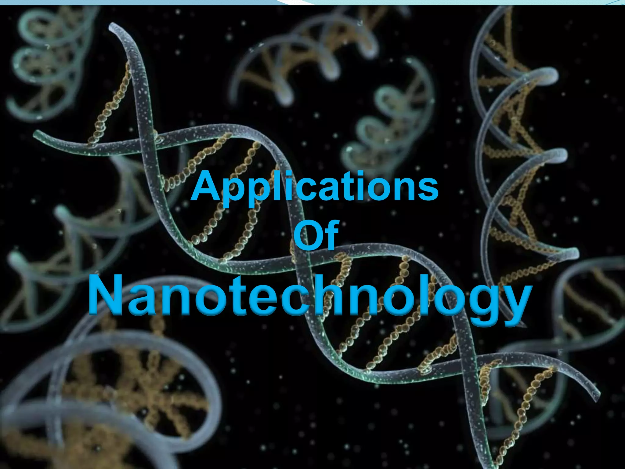 Applications
Of
Nanotechnology
 