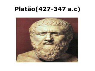 Platão(427-347 a.c)
 