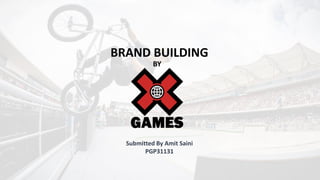 BRAND BUILDING
Submitted By Amit Saini
PGP31131
BY
 