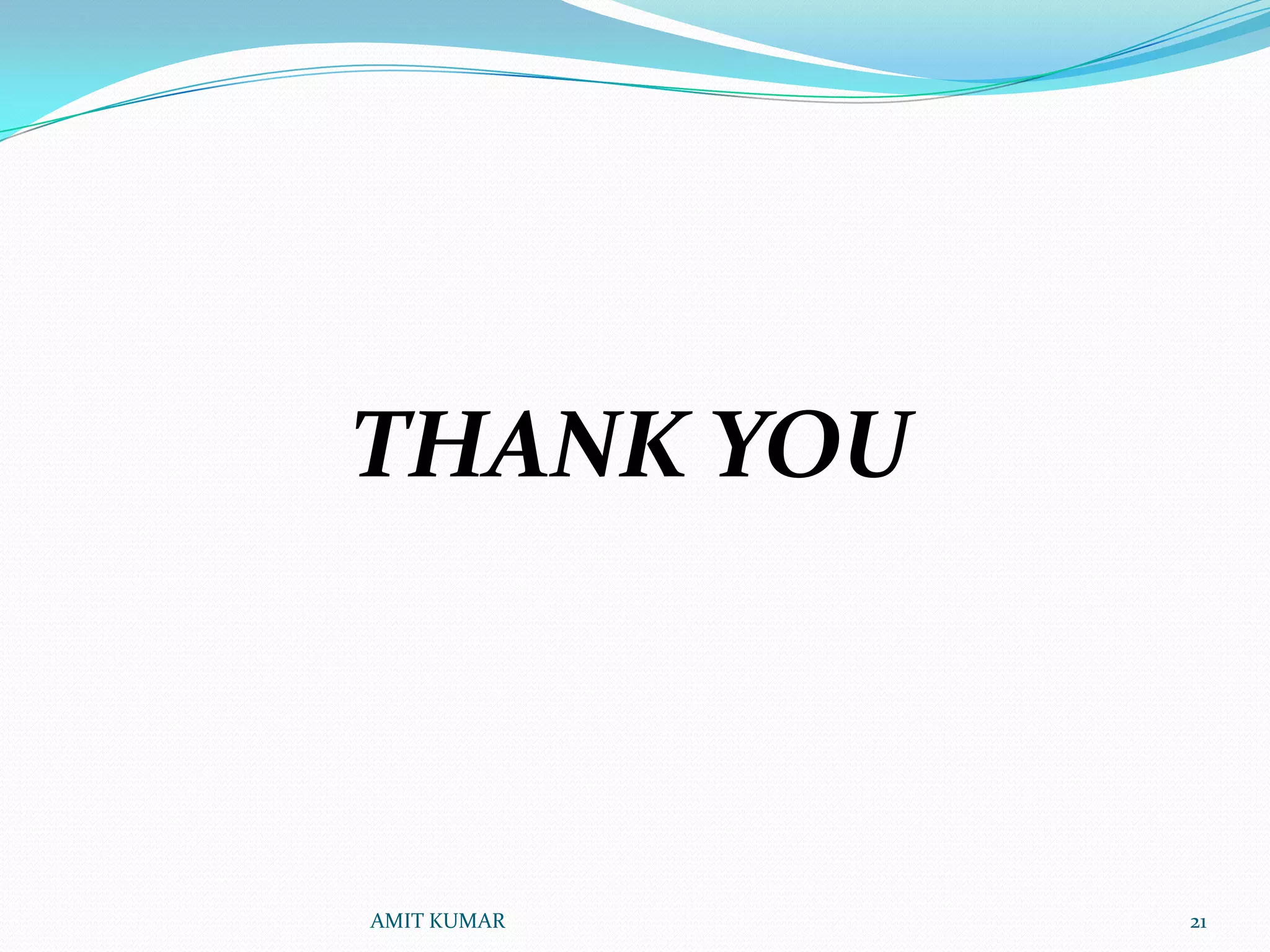 THANK YOU



AMIT KUMAR   21
 