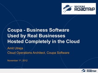 Coupa - Business Software
Used by Real Businesses
Hosted Completely in the Cloud
Amit Utreja
Cloud Operations Architect, Coupa Software

November 1st, 2012
 