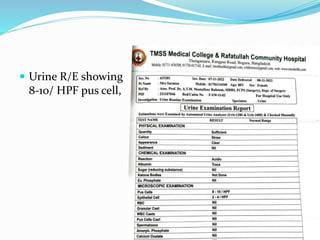  Urine R/E showing
8-10/ HPF pus cell,
 