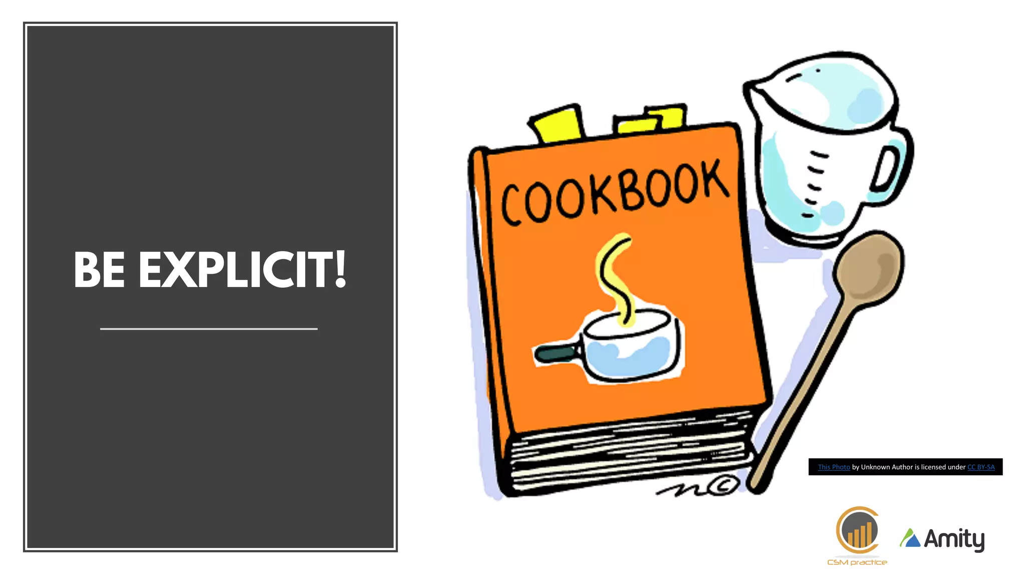 BE EXPLICIT!
This	Photo by	Unknown	Author	is	licensed	under	CC	BY-SA
 