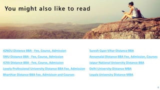 IGNOU Distance BBA - Fee, Course, Admission
SMU Distance BBA - Fee, Course, Admission
ICFAI Distance BBA - Fee, Course, Admission
Lovely Professional University Distance BBA Fee, Admission
Bharthiar Distance BBA Fee, Admisison and Courses
Suresh Gyan Vihar Distance BBA
Annamalai Distance BBA Fee, Admission, Courses
Jaipur National University Distance BBA
Delhi University Distance MBA
Loyala University Distance MBA
6
 