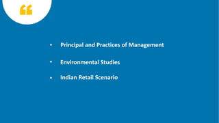 Principal and Practices of Management
Environmental Studies
Indian Retail Scenario
 