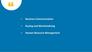 Business Communication
Buying and Merchandising
Human Resource Management
 