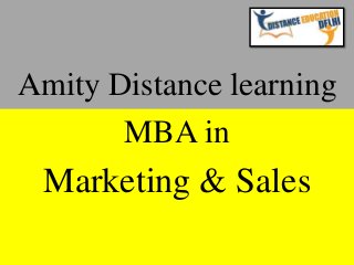 Amity Distance learning
MBA in
Marketing & Sales
 