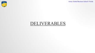 DELIVERABLES
Amity Global Business School I Noida
 