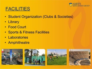 FACILITIES
• Student Organization (Clubs & Societies)
• Library
• Food Court
• Sports & Fitness Facilities
• Laboratories
• Amphitheatre
 