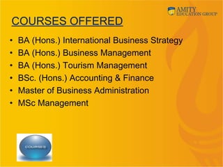 COURSES OFFERED
• BA (Hons.) International Business Strategy
• BA (Hons.) Business Management
• BA (Hons.) Tourism Management
• BSc. (Hons.) Accounting & Finance
• Master of Business Administration
• MSc Management
 