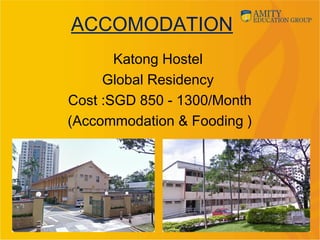 ACCOMODATION
Katong Hostel
Global Residency
Cost :SGD 850 - 1300/Month
(Accommodation & Fooding )
32
 