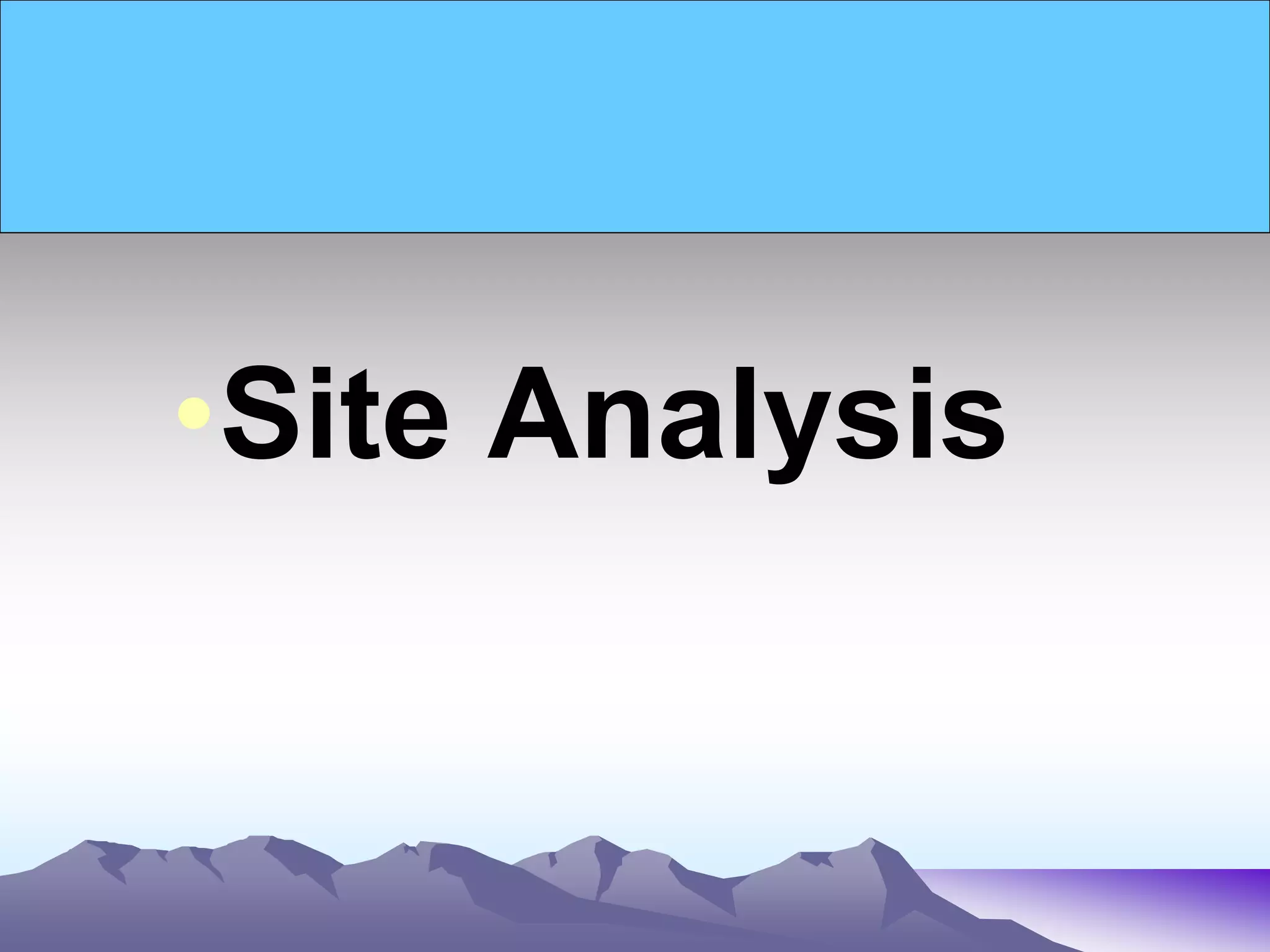 •Site Analysis
 
