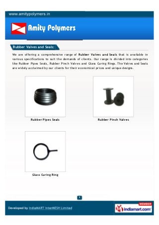 Rubber Valves and Seals:

We are offering a comprehensive range of Rubber Valves and Seals that is available in
various sp...