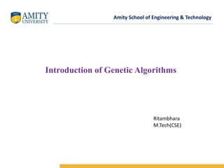 Amity School of Engineering & Technology
Introduction of Genetic Algorithms
Ritambhara
M.Tech(CSE)
 