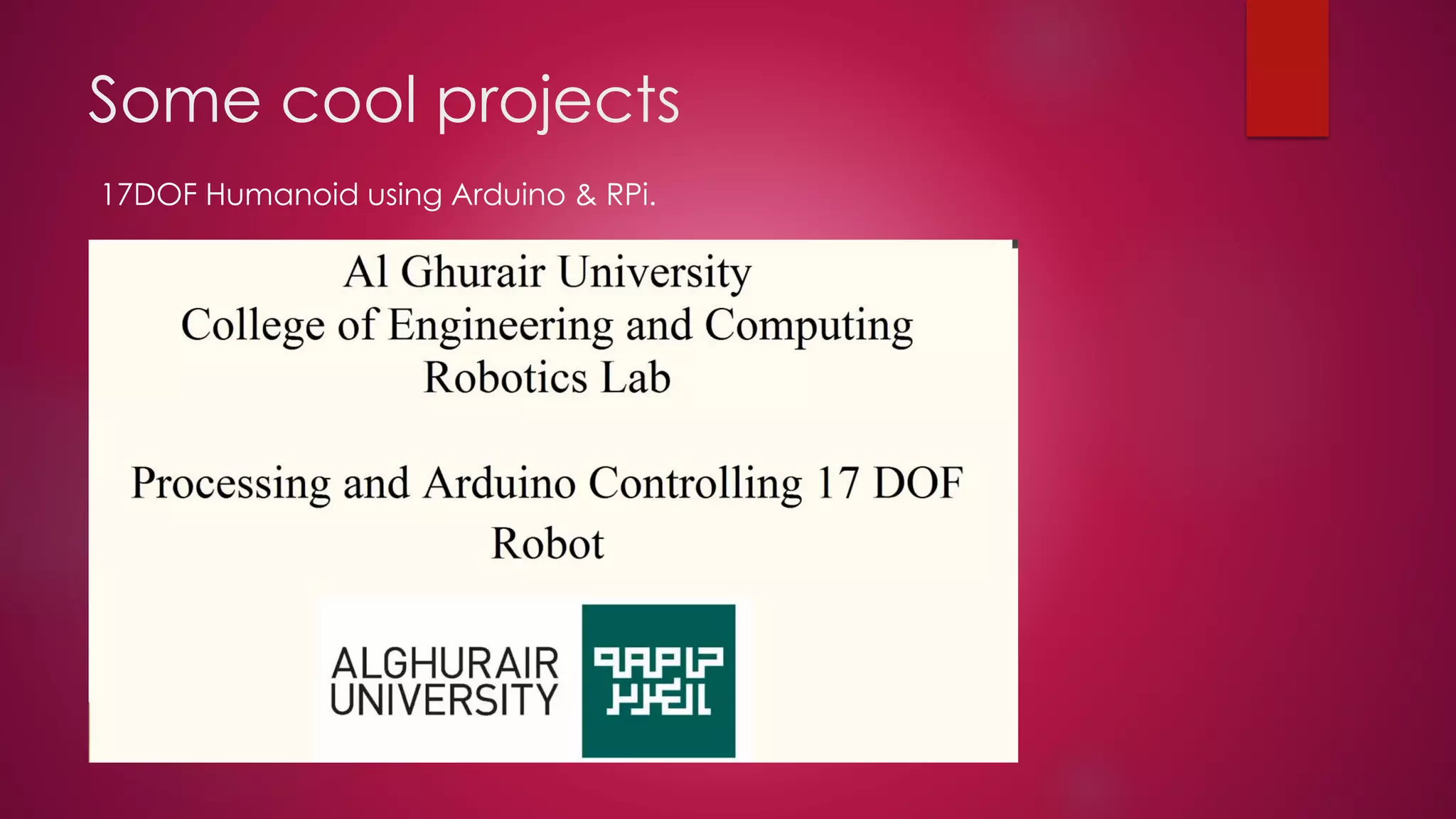 Some cool projects
17DOF Humanoid using Arduino & RPi.
 