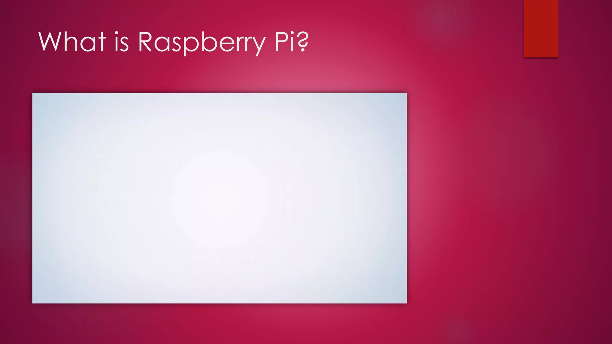 What is Raspberry Pi?
 