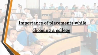Importance of placements while
choosing a college
 