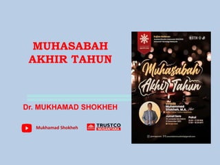 MUHASABAH
AKHIR TAHUN
Dr. MUKHAMAD SHOKHEH
Mukhamad Shokheh
 
