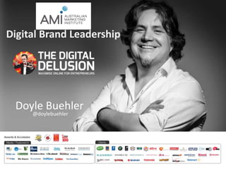 Digital Brand Leadership 
Doyle Buehler 
@doylebuehler 
 