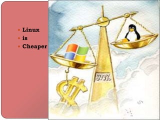  Linux
 is
 Cheaper
 