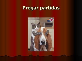 Pregar partidas 