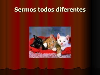 Sermos todos diferentes 