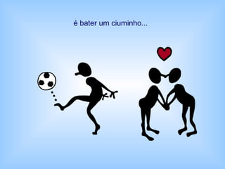 é bater um ciuminho...
 