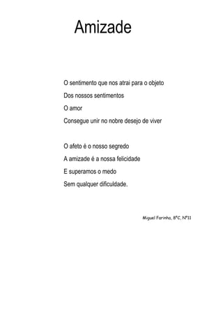 Amizade

O sentimento que nos atrai para o objeto
Dos nossos sentimentos
O amor
Consegue unir no nobre desejo de viver


O...
