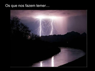 Os que nos fazem temer… 