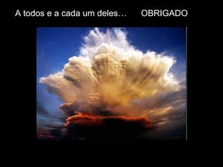 A todos e a cada um deles…  OBRIGADO 