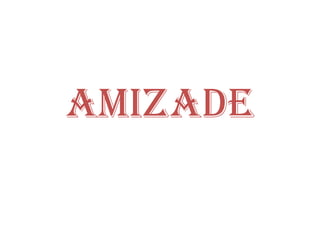 AMIZADE

 