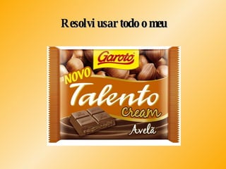 Resolvi usar todo o meu 