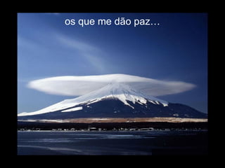 os que me dão paz… 