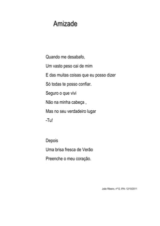 Amizade



Quando me desabafo,
Um vasto peso cai de mim
E das muitas coisas que eu posso dizer
Só todas te posso confiar.
...