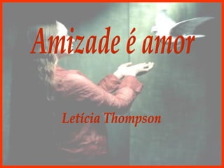 Amizade é amor Letícia Thompson 