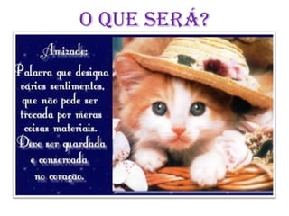 O que será?
 