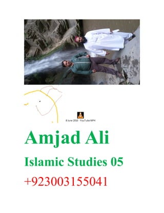 8 June 2016 - YouTube.MP4
Amjad Ali
Islamic Studies 05
+923003155041
 