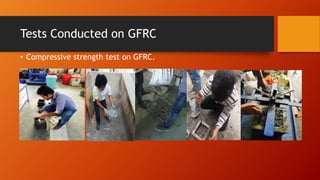 Tests Conducted on GFRC
• Compressive strength test on GFRC.
 