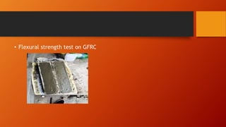 • Flexural strength test on GFRC
 