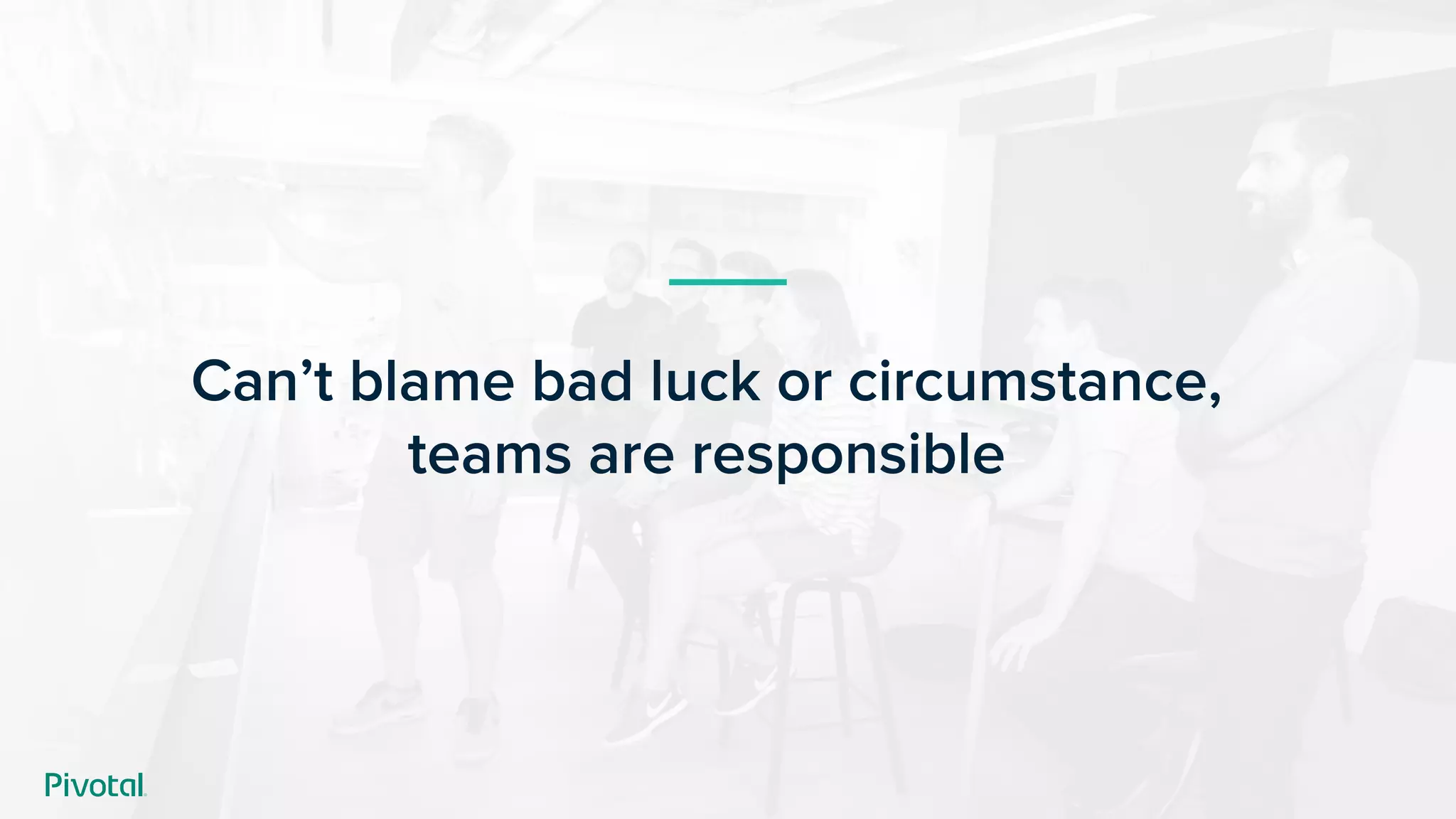 Can’t blame bad luck or circumstance,
teams are responsible
 