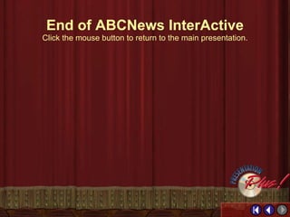 End of ABCNews End of ABCNews InterActive Click the mouse button to return to the main presentation. 