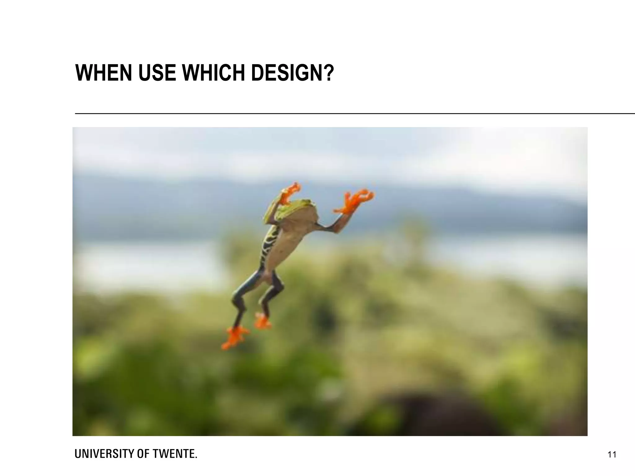 11
WHEN USE WHICH DESIGN?
 