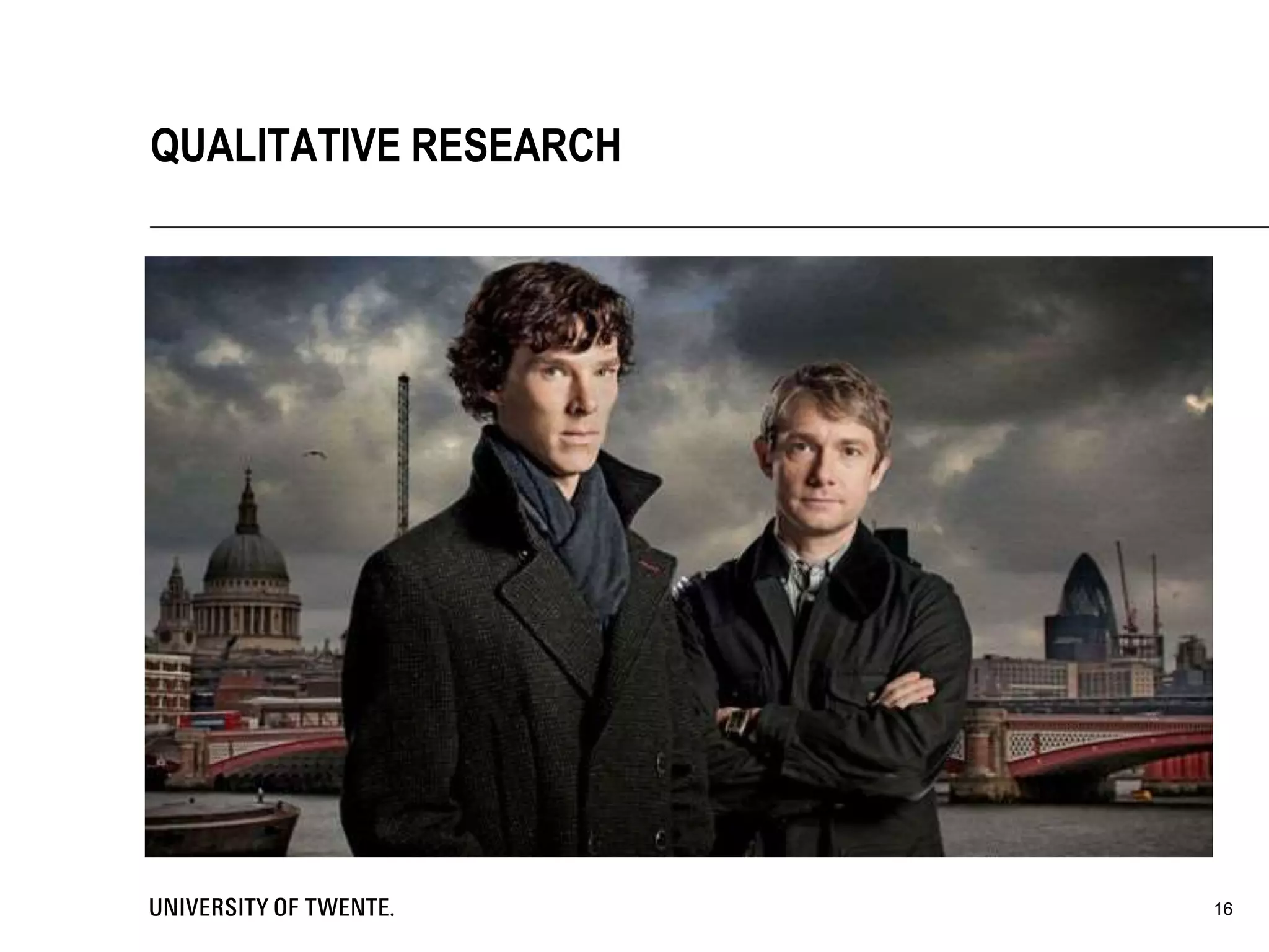 16
QUALITATIVE RESEARCH
 