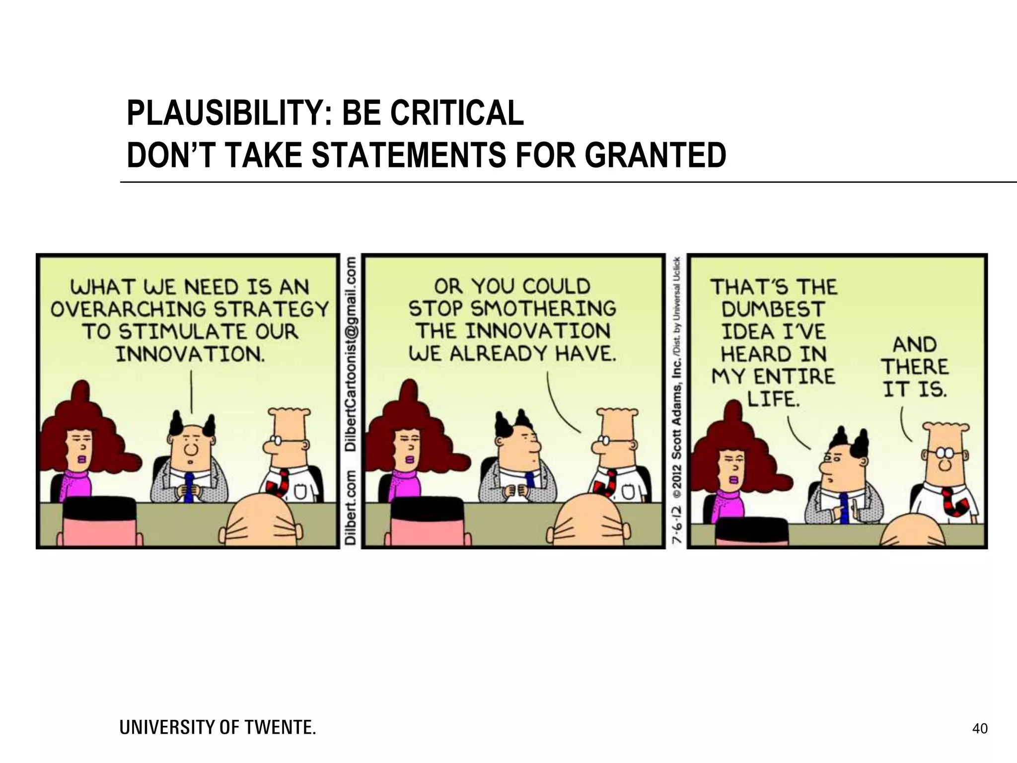 PLAUSIBILITY: BE CRITICAL
DON’T TAKE STATEMENTS FOR GRANTED
40
 