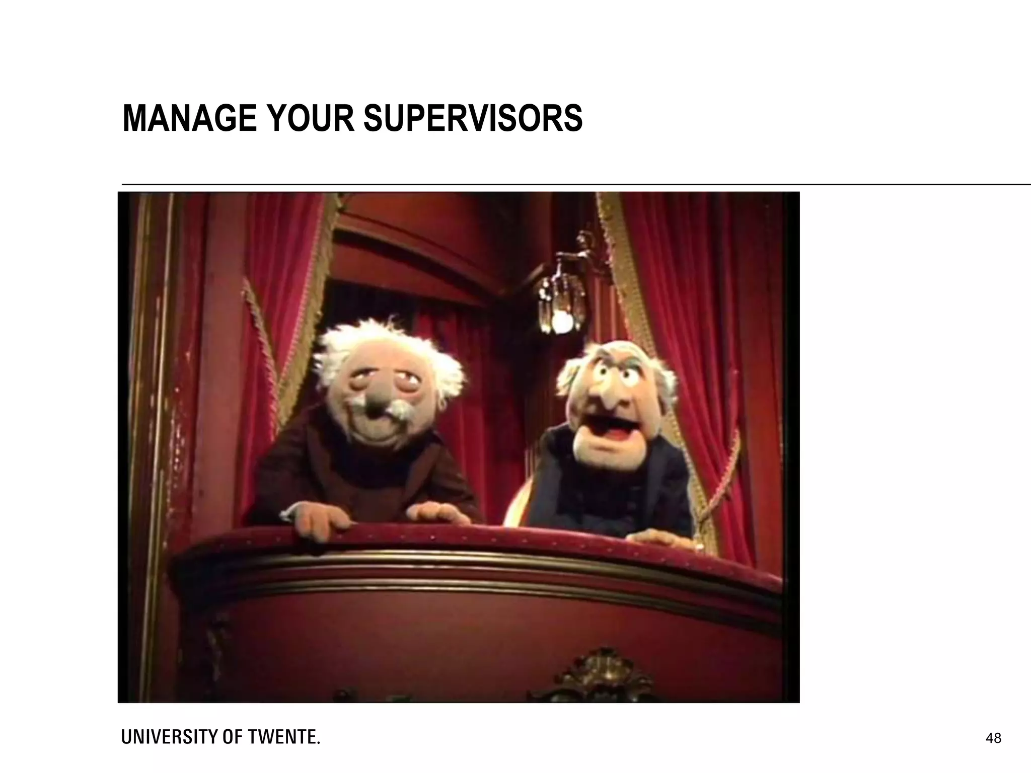 48
MANAGE YOUR SUPERVISORS
 