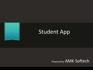 Student App 
Powered by AMK Softech 
 