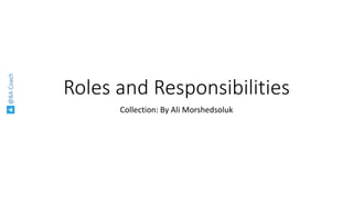 @BACoach
Roles and Responsibilities
Collection: By Ali Morshedsoluk
 