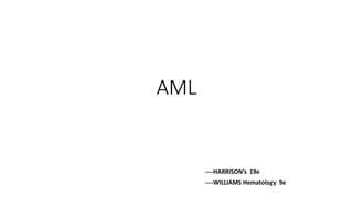 AML
----WILLIAMS Hematology 9e
----HARRISON’s 19e
 