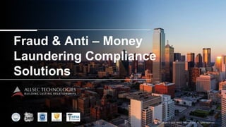 Copyright © 2016 Allsec Technologies. All rights reserved.
Fraud & Anti – Money
Laundering Compliance
Solutions
 