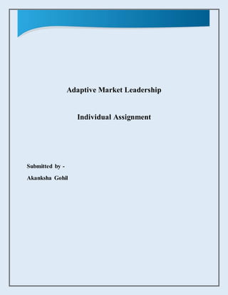 Adaptive Market Leadership
Individual Assignment
Submitted by -
Akanksha Gohil
 